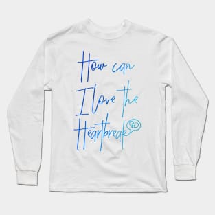 How can I love the Heartbreak Long Sleeve T-Shirt